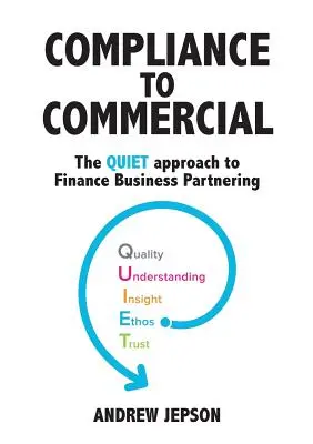 Súlad s komerčným: Obchodné partnerstvo: QUIET prístup k financiám - Compliance to Commercial: The QUIET approach to Finance Business Partnering