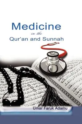 Medicína v Koráne a sunne. Intelektuálne prehodnotenie odkazu a budúcnosti islamskej medicíny a jej predstaviteľov - Medicine in the Qur'an and Sunnah. An Intellectual Reappraisal of the Legacy and Future of Islamic Medicine and its Represent