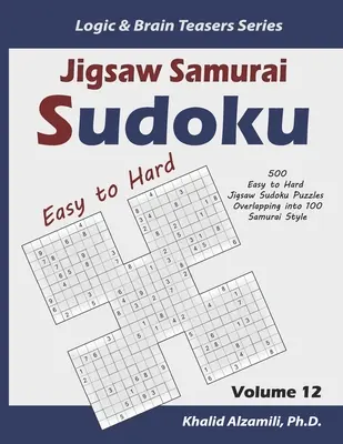 Samurajské sudoku: 500 ľahkých až ťažkých skladačiek sudoku s presahom do 100 samurajských štýlov - Jigsaw Samurai Sudoku: 500 Easy to Hard Jigsaw Sudoku Puzzles Overlapping into 100 Samurai Style