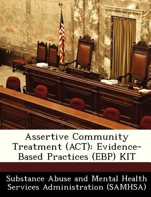 Asertívna komunitná liečba (ACT): Súbor postupov založených na dôkazoch (Ebp) - Assertive Community Treatment (ACT): Evidence-Based Practices (Ebp) Kit