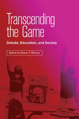Transcending the Game: Diskusia, vzdelávanie a spoločnosť - Transcending the Game: Debate, Education, and Society