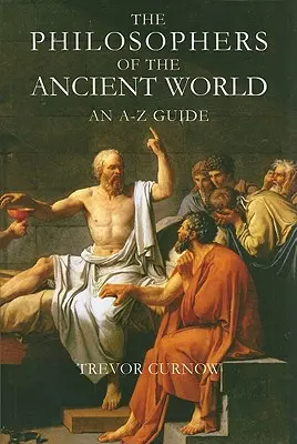 Filozofi starovekého sveta: Sprievodca od A do Z - The Philosophers of the Ancient World: An A-Z Guide