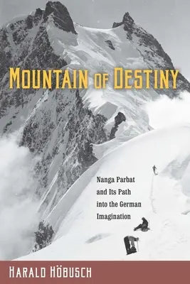Hora osudu: Nanga Parbat a jeho cesta do nemeckej predstavivosti - Mountain of Destiny: Nanga Parbat and Its Path Into the German Imagination