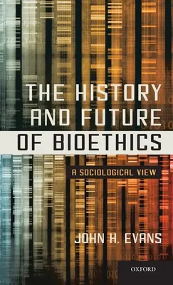 História a budúcnosť bioetiky: Sociologický pohľad - History and Future of Bioethics: A Sociological View