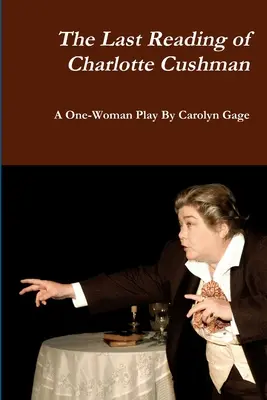 Posledné čítanie Charlotte Cushmanovej: A One-Woman Play - The Last Reading of Charlotte Cushman: A One-Woman Play