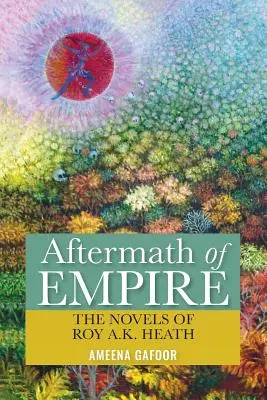 Dôsledky impéria: Heath: romány Roya A.K. Heatha - Aftermath of Empire: The Novels of Roy A.K. Heath