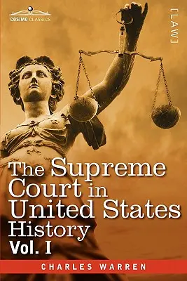 Najvyšší súd v dejinách Spojených štátov, I. zväzok (v troch zväzkoch) - The Supreme Court in United States History, Vol. I (in Three Volumes)