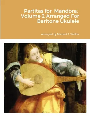 Partity pre mandoru: V úprave pre barytónové ukulele: 2. diel - Partitas for Mandora: Volume 2 Arranged For Baritone Ukulele