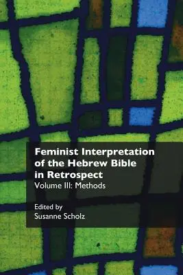 Feministická interpretácia hebrejskej Biblie v retrospektíve. III: Metódy - Feminist Interpretation of the Hebrew Bible in Retrospect. III: Methods