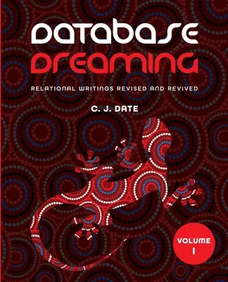 Databázové snívanie I. zväzok: Relation Writings Revised and Revived - Database Dreaming Volume I: Relational Writings Revised and Revived