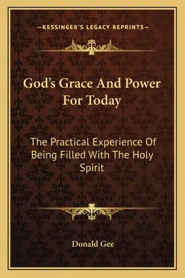 Božia milosť a moc pre dnešok: Božia moc a sila: Praktická skúsenosť naplnenia Duchom Svätým - God's Grace And Power For Today: The Practical Experience Of Being Filled With The Holy Spirit