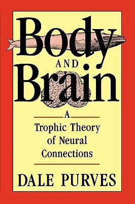 Telo a mozog: Trofická teória nervových spojení - Body and Brain: A Trophic Theory of Neural Connections