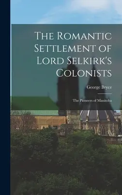 Romantické osídlenie kolonistov lorda Selkirka: Pionieri z Manitoby - The Romantic Settlement of Lord Selkirk's Colonists: The Pioneers of Manitoba
