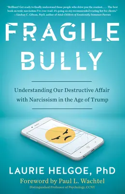 Krehký tyran: Pochopenie našej ničivej aféry s narcizmom vo veku Trumpa - Fragile Bully: Understanding Our Destructive Affair with Narcissism in the Age of Trump