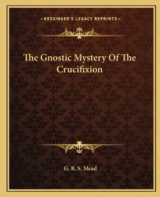 Gnostické tajomstvo ukrižovania - The Gnostic Mystery Of The Crucifixion