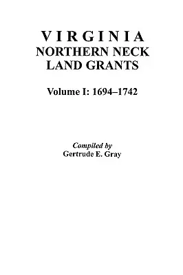 Virginia Northern Neck Land Grants, 1694-1742. [zväzok I] - Virginia Northern Neck Land Grants, 1694-1742. [Vol. I]