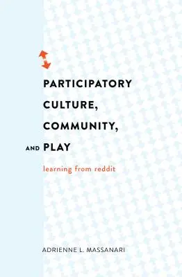 Participatívna kultúra, komunita a hra: Učenie sa z Redditu - Participatory Culture, Community, and Play: Learning from Reddit