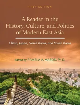 Čítanka z dejín, kultúry a politiky modernej východnej Ázie: Čína, Japonsko, Severná Kórea a Južná Kórea - Reader in the History, Culture, and Politics of Modern East Asia: China, Japan, North Korea, and South Korea