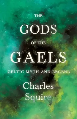 Bohovia Galov - keltský mýtus a legenda (séria Folklórna história) - The Gods of the Gaels - Celtic Myth and Legend (Folklore History Series)