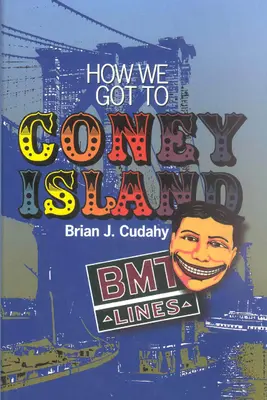 Ako sme sa dostali na Coney Island: Vývoj hromadnej dopravy v Brooklyne a okrese Kings - How We Got to Coney Island: The Development of Mass Transportation in Brooklyn and Kings County