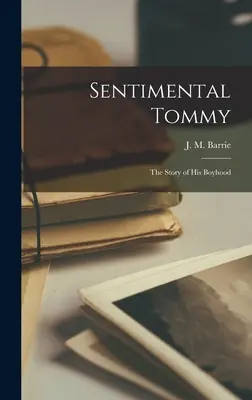 Sentimentálny Tommy: Príbeh jeho chlapčenských rokov - Sentimental Tommy: The Story of His Boyhood