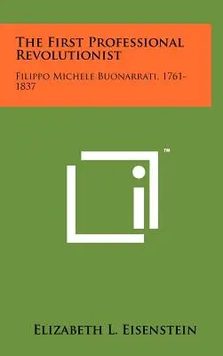 Prvý profesionálny revolucionár: Filippo Michele Buonarrati, 1761-1837 - The First Professional Revolutionist: Filippo Michele Buonarrati, 1761-1837