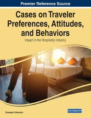 Prípady preferencií, postojov a správania cestujúcich: Vplyv v hotelierstve a gastronómii - Cases on Traveler Preferences, Attitudes, and Behaviors: Impact in the Hospitality Industry