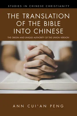 Preklad Biblie do čínštiny: Preklad Biblie do čínštiny: Pôvod a jedinečná autorita verzie Únie - The Translation of the Bible into Chinese: The Origin and Unique Authority of the Union Version