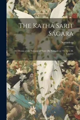 Kath Sarit Sgara; alebo Oceán prúdov príbehu [od Somadevu] Tr. by C.H. Tawney - The Kath Sarit Sgara; Or, Ocean of the Streams of Story [By Somadeva] Tr. by C.H. Tawney