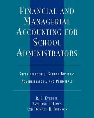 Finančné a manažérske účtovníctvo pre školských administrátorov: Školské účtovníctvo pre superintendentov, školských podnikových administrátorov a riaditeľov - Financial and Managerial Accounting for School Administrators: Superintendents, School Business Administrators and Principals