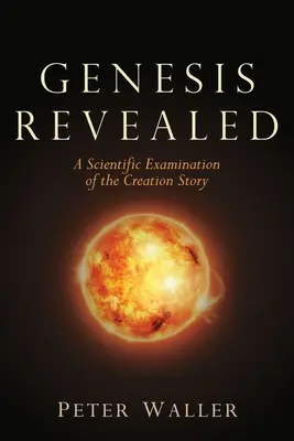 Genesis Revealed: Vedecké skúmanie príbehu o stvorení - Genesis Revealed: A Scientific Examination of the Creation Story