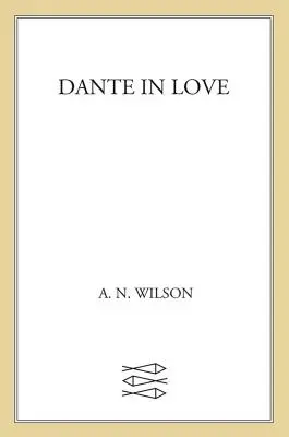 Zamilovaný Dante: Dante: životopis: Dante: životopis - Dante in Love: A Biography