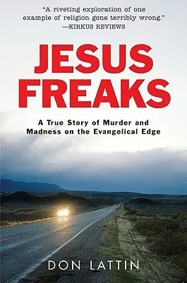 Ježišovi blázni: Skutočný príbeh o vraždách a šialenstve na evanjelickom okraji - Jesus Freaks: A True Story of Murder and Madness on the Evangelical Edge
