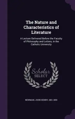 The Nature and Characteristics of Literature: Prednáška prednesená na Filozofickej a literárnej fakulte Katolíckej univerzity - The Nature and Characteristics of Literature: A Lecture Delivered Before the Faculty of Philosophy and Letters, in the Catholic University