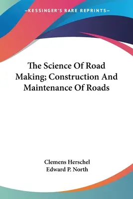 Veda o tvorbe ciest; výstavba a údržba ciest - The Science Of Road Making; Construction And Maintenance Of Roads