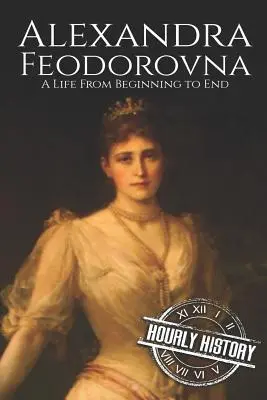 Alexandra Feodorovna: Život od začiatku do konca - Alexandra Feodorovna: A Life From Beginning to End
