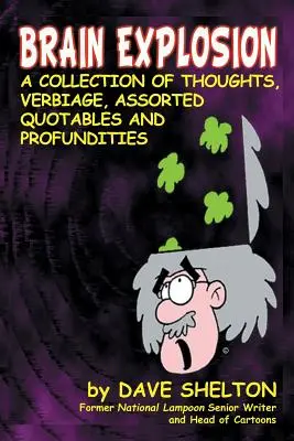Výbuch mozgu: Vychytávka mozgovej explózie: zbierka myšlienok, slovných spojení, rôznych citátov a profánnych postrehov - Brain Explosion: A Collection of Thoughts, Verbiage, Assorted Quotables and Profundities