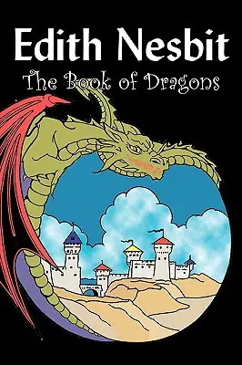 Kniha drakov by Edith Nesbit, Fantastika, fantasy a mágia - The Book of Dragons by Edith Nesbit, Fiction, Fantasy & Magic