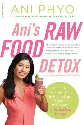 Aniin raw food detox [predtým publikované ako Aniin 15-dňový tukový výbuch]: Vydanie knihy: Jednoduchý, uspokojujúci plán, ako sa stať ľahším, pevnejším a sexy . . za 15 dní - Ani's Raw Food Detox [Previously Published as Ani's 15-Day Fat Blast]: The Easy, Satisfying Plan to Get Lighter, Tighter, and Sexier . . . in 15 Days