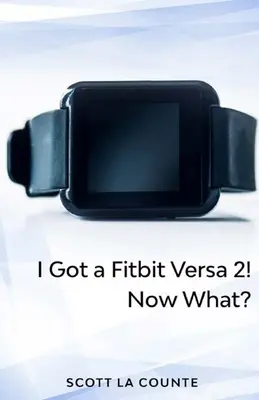 Yout Got a Fitbit Versa 2! Čo teraz?: Začíname s hodinkami Fitbit 2. - Yout Got a Fitbit Versa 2! Now What?: Getting Started With the Versa 2