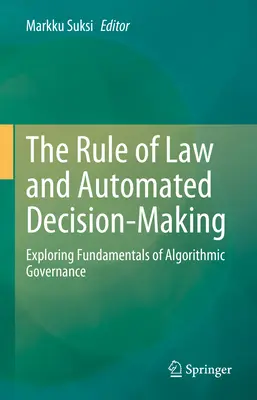 Právny štát a automatizované rozhodovanie: Skúmanie základov algoritmického riadenia - The Rule of Law and Automated Decision-Making: Exploring Fundamentals of Algorithmic Governance