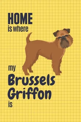 Domov je tam, kde je môj bruselský grifón: Pre fanúšikov psov plemena bruselský grifón - Home is where my Brussels Griffon is: For Brussels Griffon Dog Fans