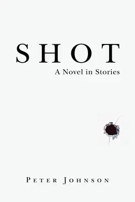 Zábery: A Novel in Stories (Román v príbehoch) - Shot: A Novel in Stories