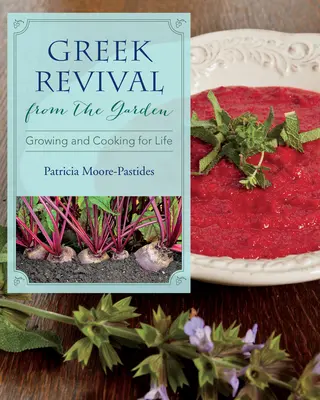 Grécka obroda zo záhrady: Pestovanie a varenie pre život - Greek Revival from the Garden: Growing and Cooking for Life