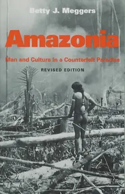 Amazonia: Človek a kultúra vo falošnom raji, revidované vydanie - Amazonia: Man and Culture in a Counterfeit Paradise, Revised Edition