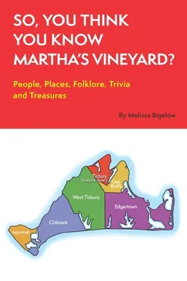 Takže si myslíte, že poznáte Martha's Vineyard? Ľudia, miesta, folklór, zaujímavosti a poklady - So, You Think You Know Martha's Vineyard?: People, Places, Folklore, Trivia and Treasures