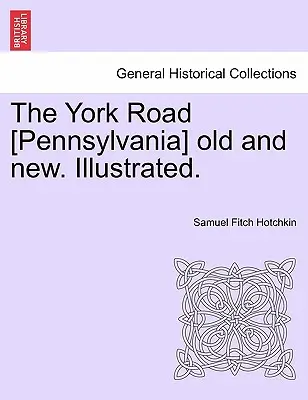 The York Road [Pennsylvania] old and new. Ilustrované. - The York Road [Pennsylvania] old and new. Illustrated.