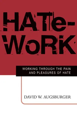 Práca s nenávisťou: Práca s bolesťou a radosťou z nenávisti - Hate-Work: Working Through the Pain and Pleasures of Hate