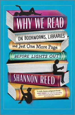 Prečo čítame: O knihomoľoch, knižniciach a ešte jednej stránke pred zhasnutím svetiel - Why We Read: On Bookworms, Libraries, and Just One More Page Before Lights Out