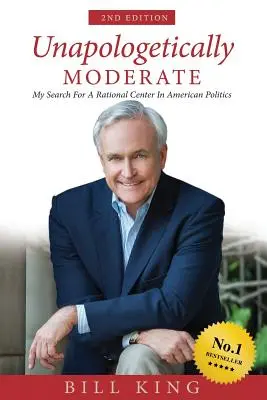 Unapologetically Moderate: Moje hľadanie racionálneho stredu v americkej politike - Unapologetically Moderate: My Search for the Rational Center in American Politics